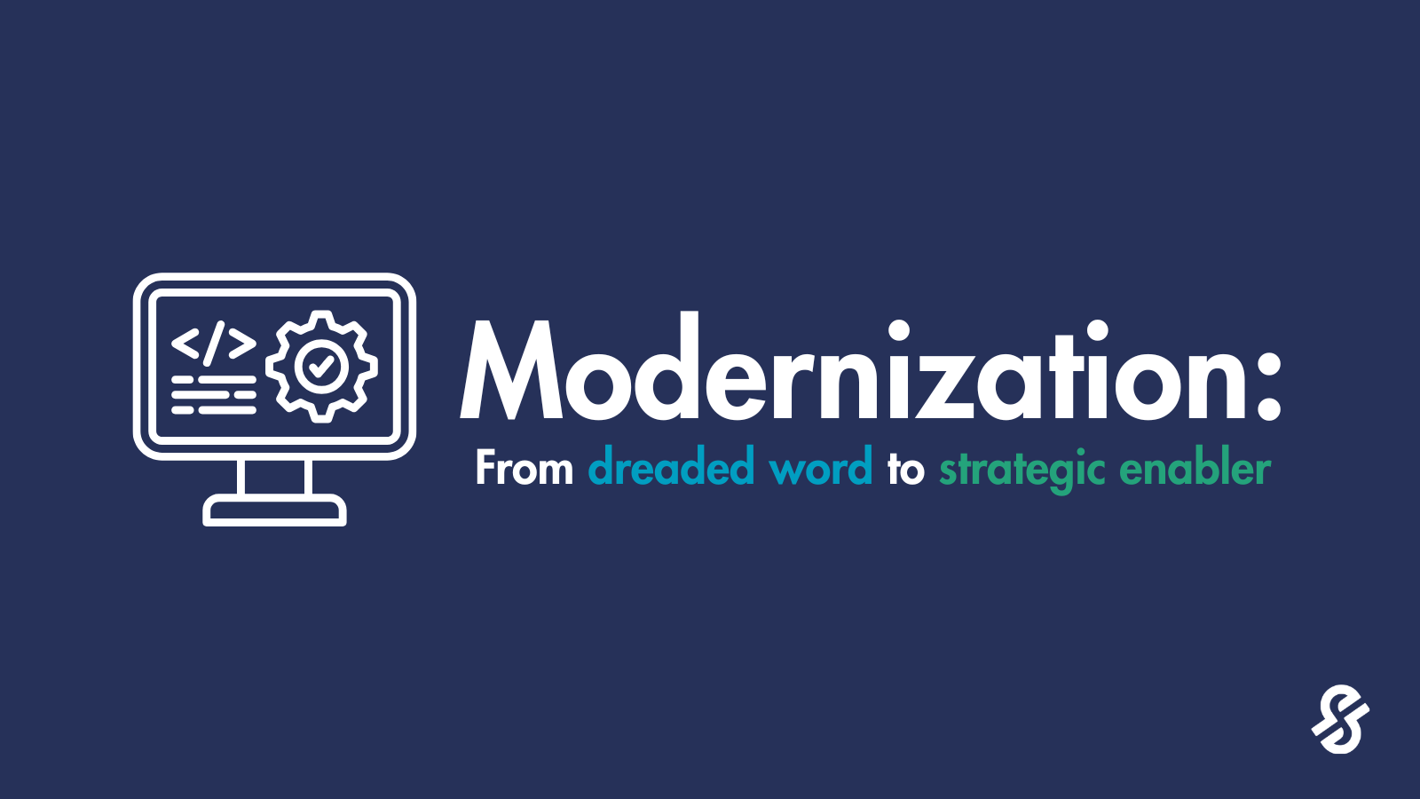 Modernization: from dreaded word to strategic enabler
