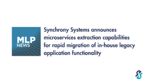 Synchrony Systems announces microservices extraction capabilities for rapid migration of in-house legacy application functionality