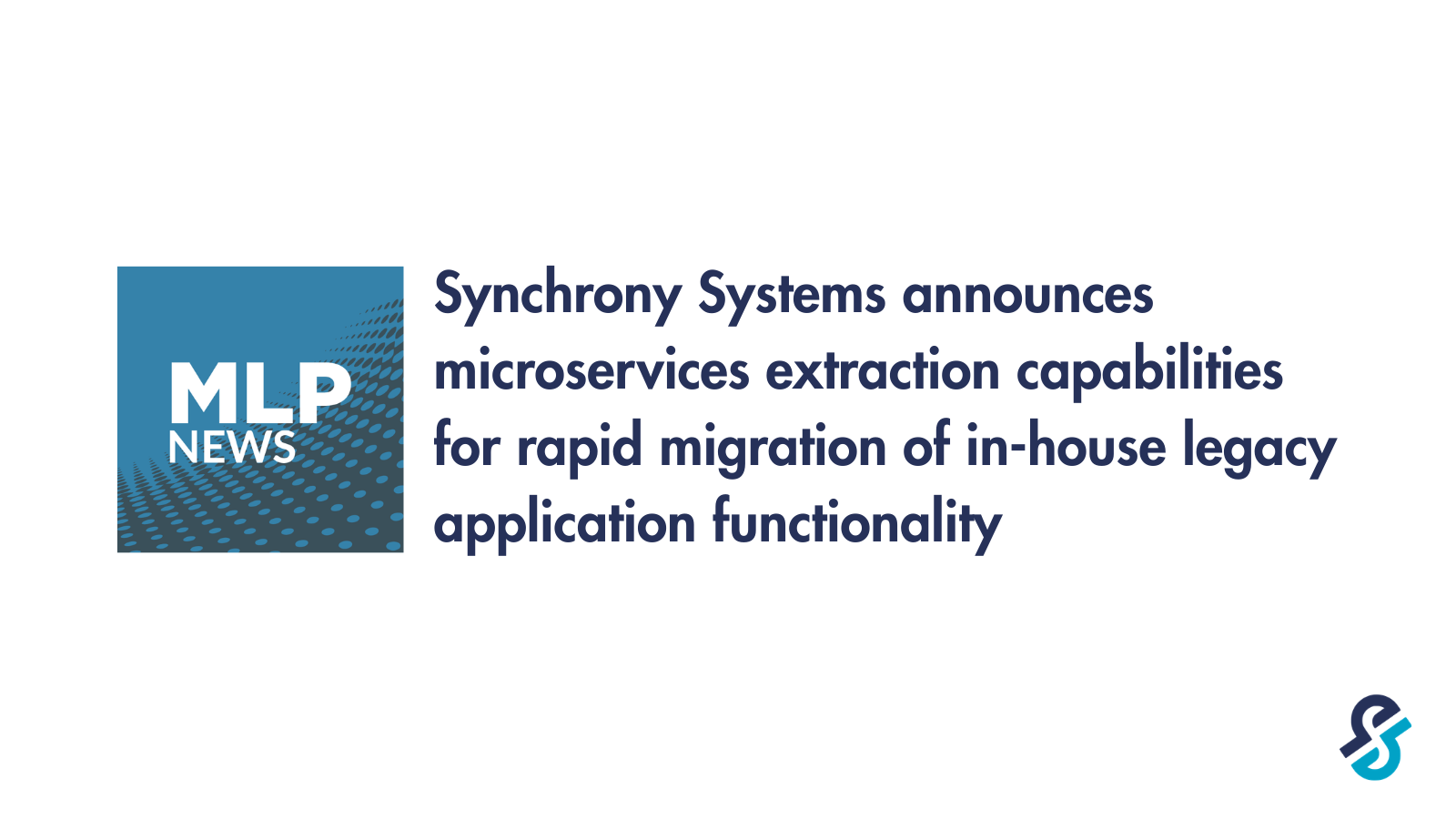 Synchrony Systems announces microservices extraction capabilities for rapid migration of in-house legacy application functionality