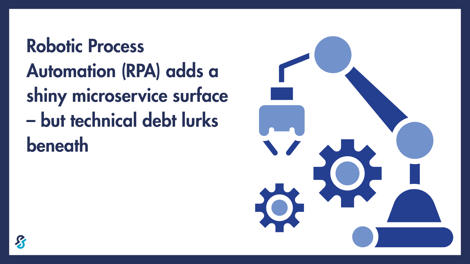 Robotic Process Automation (RPA) adds a shiny microservice surface but tech debt lurks beneath