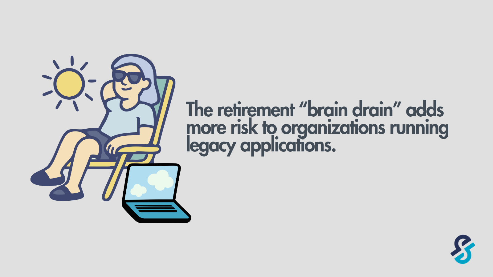 The retirement “brain drain” adds more risk to organizations running legacy applications