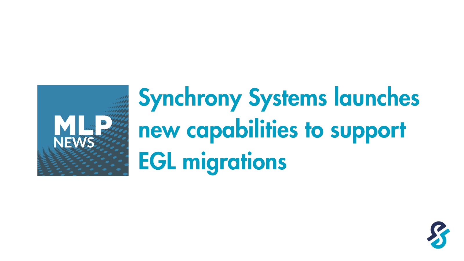 Synchrony Systems launches new capabilities to support EGL migrations